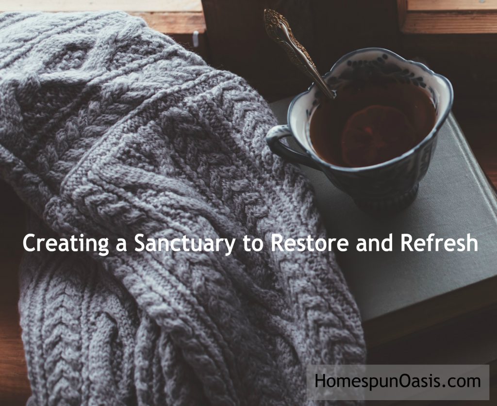 Creating a Sanctuary to Restore and Refresh | How do you combat relentless intrusion into your life? We believe the best way to combat stress is by finding or creating a Sanctuary. | HomespunOasis.com
