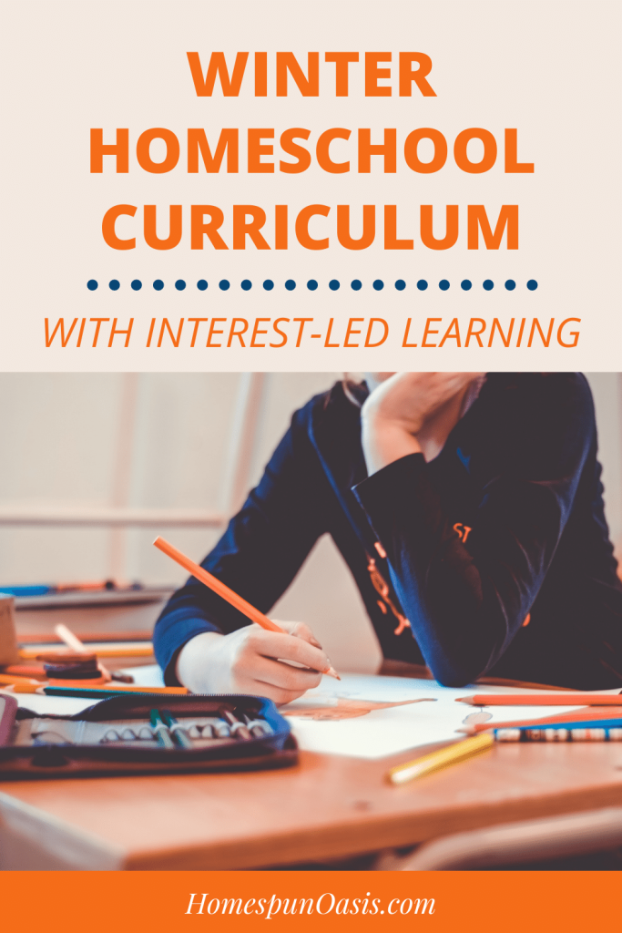 Winter Homeschool Curriculum + Interest-Led Learning